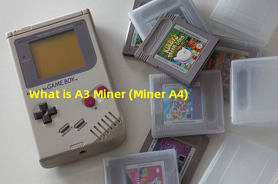 What is A3 Miner (Miner A4)
